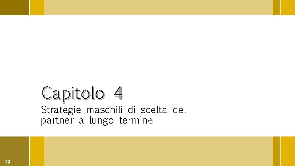 Capitolo 4 Strategie maschili di scelta del partner a lungo termine 70 