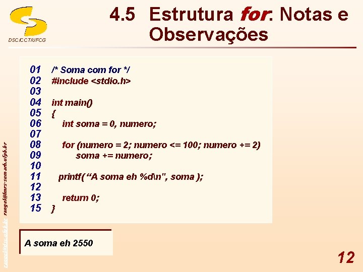 4. 5 Estrutura for: Notas e Observações rangel@dsc. ufpb. br rangel@lmrs-semarh. ufpb. br DSC/CCT/UFCG