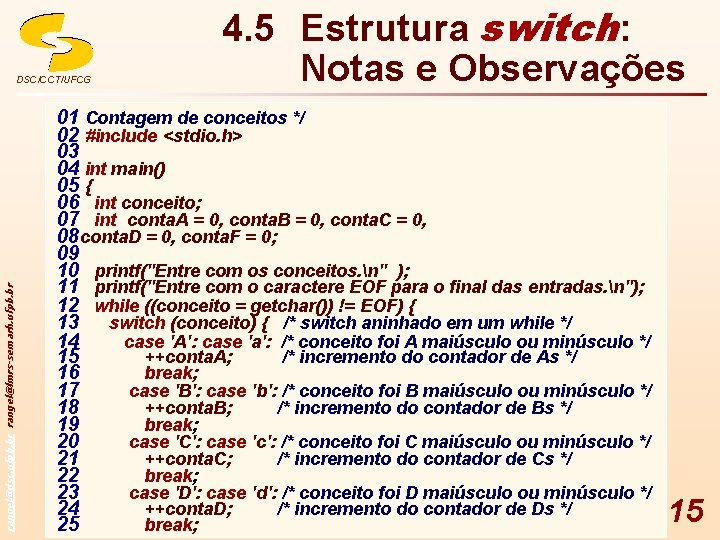 rangel@dsc. ufpb. br rangel@lmrs-semarh. ufpb. br DSC/CCT/UFCG 4. 5 Estrutura switch: Notas e Observações