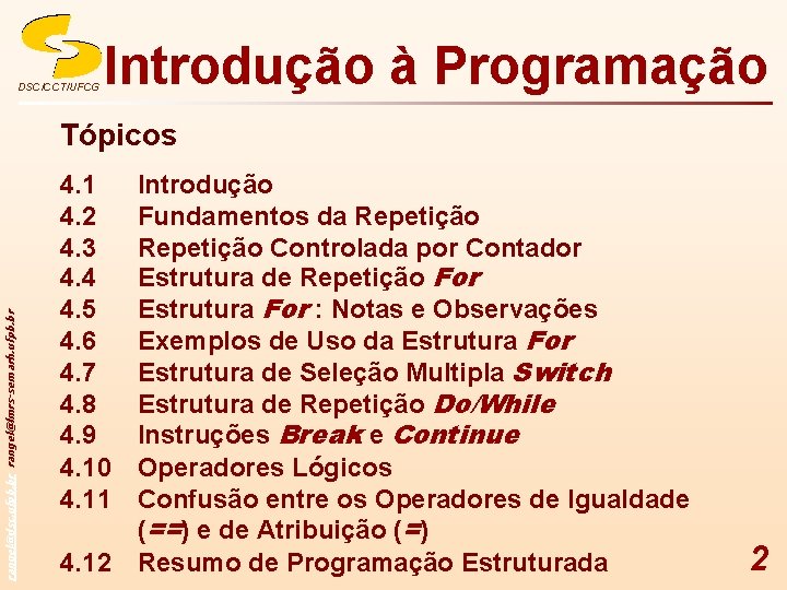 DSC/CCT/UFCG Introdução à Programação rangel@dsc. ufpb. br rangel@lmrs-semarh. ufpb. br Tópicos 4. 1 4.