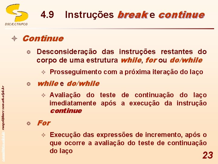 4. 9 Instruções break e continue DSC/CCT/UFCG ± Continue ° Desconsideração das instruções restantes