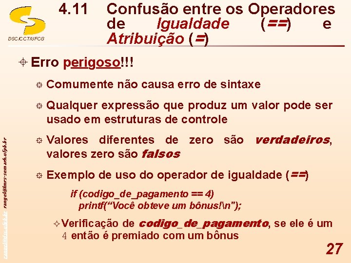 4. 11 DSC/CCT/UFCG Confusão entre os Operadores de Igualdade (==) e Atribuição (=) rangel@dsc.