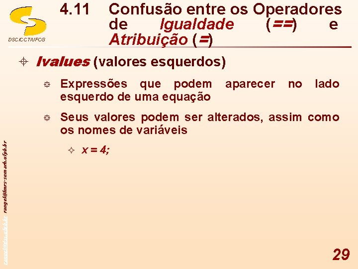 4. 11 DSC/CCT/UFCG Confusão entre os Operadores de Igualdade (==) e Atribuição (=) rangel@dsc.