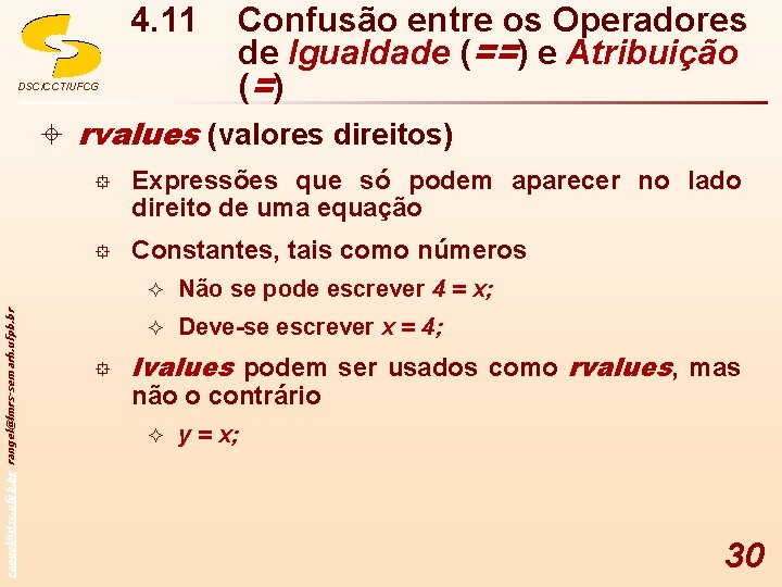 4. 11 DSC/CCT/UFCG Confusão entre os Operadores de Igualdade (==) e Atribuição (= )