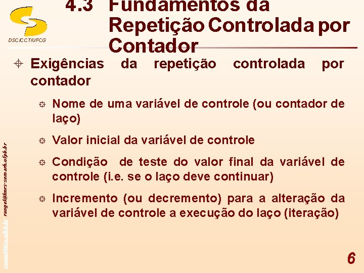 DSC/CCT/UFCG 4. 3 Fundamentos da Repetição Controlada por Contador ± Exigências da repetição controlada
