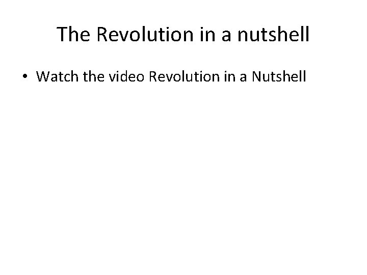The Revolution in a nutshell • Watch the video Revolution in a Nutshell 