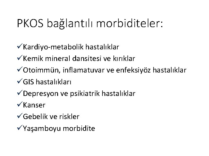 PKOS bağlantılı morbiditeler: üKardiyo-metabolik hastalıklar üKemik mineral dansitesi ve kırıklar üOtoimmün, inflamatuvar ve enfeksiyöz