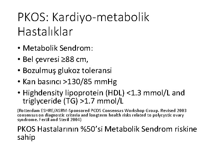 PKOS: Kardiyo-metabolik Hastalıklar • Metabolik Sendrom: • Bel çevresi ≥ 88 cm, • Bozulmuş