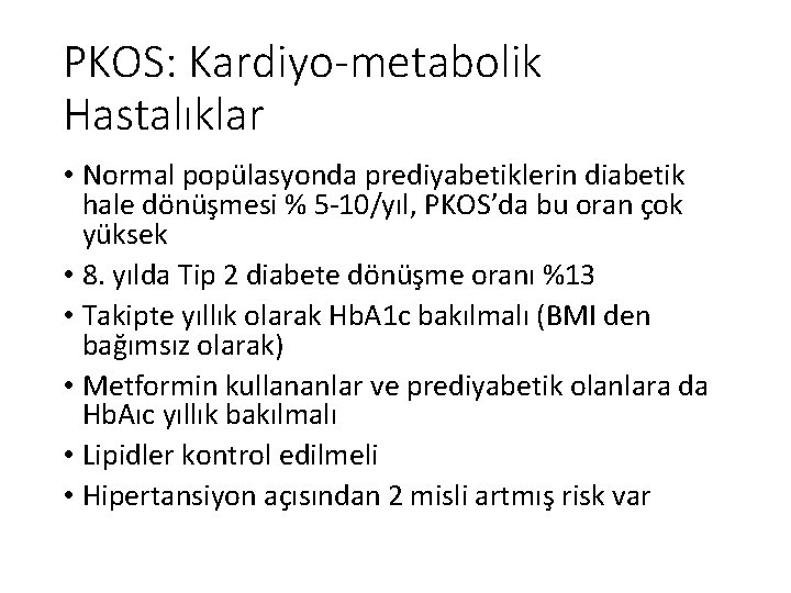 PKOS: Kardiyo-metabolik Hastalıklar • Normal popülasyonda prediyabetiklerin diabetik hale dönüşmesi % 5 -10/yıl, PKOS’da