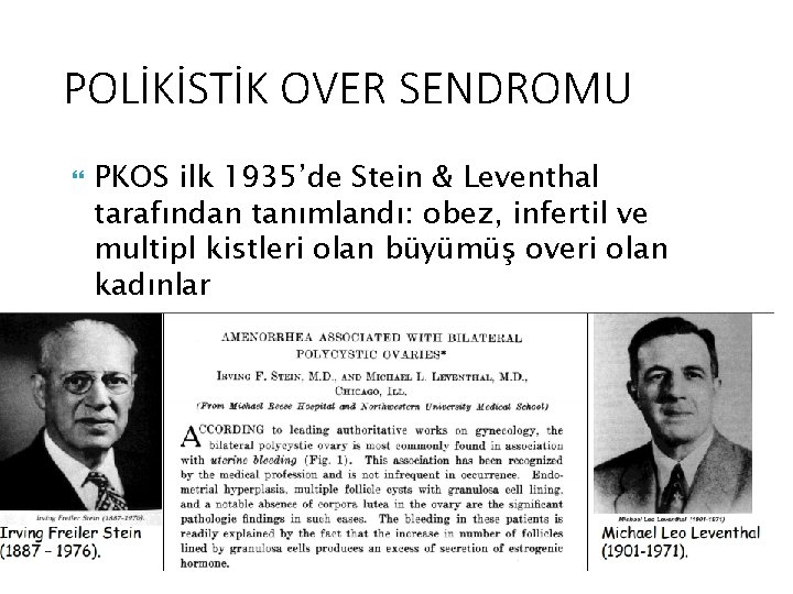 POLİKİSTİK OVER SENDROMU PKOS ilk 1935’de Stein & Leventhal tarafından tanımlandı: obez, infertil ve