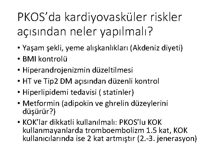 PKOS’da kardiyovasküler riskler açısından neler yapılmalı? • Yaşam şekli, yeme alışkanlıkları (Akdeniz diyeti) •