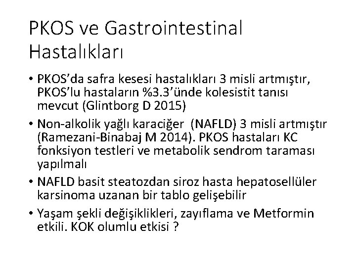 PKOS ve Gastrointestinal Hastalıkları • PKOS’da safra kesesi hastalıkları 3 misli artmıştır, PKOS’lu hastaların