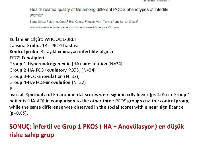 Kullanılan Ölçüt: WHOQOL-BREF Çalışma Grubu: 132 PKOS hastası Kontrol grubu: 32 açıklanamayan infertilite olgusu