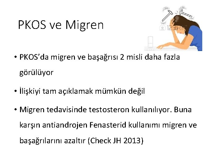 PKOS ve Migren • PKOS’da migren ve başağrısı 2 misli daha fazla görülüyor •