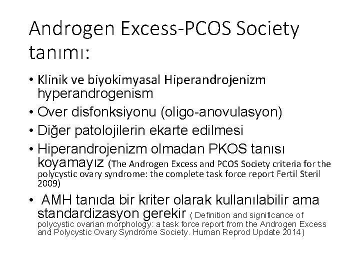 Androgen Excess-PCOS Society tanımı: • Klinik ve biyokimyasal Hiperandrojenizm hyperandrogenism • Over disfonksiyonu (oligo-anovulasyon)