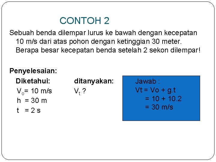 CONTOH 2 Sebuah benda dilempar lurus ke bawah dengan kecepatan 10 m/s dari atas