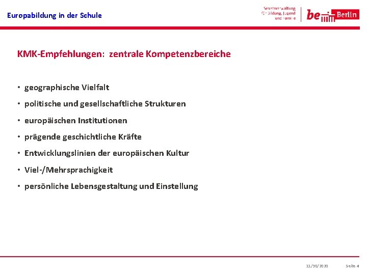 Europabildung in der Schule KMK-Empfehlungen: zentrale Kompetenzbereiche • geographische Vielfalt • politische und gesellschaftliche