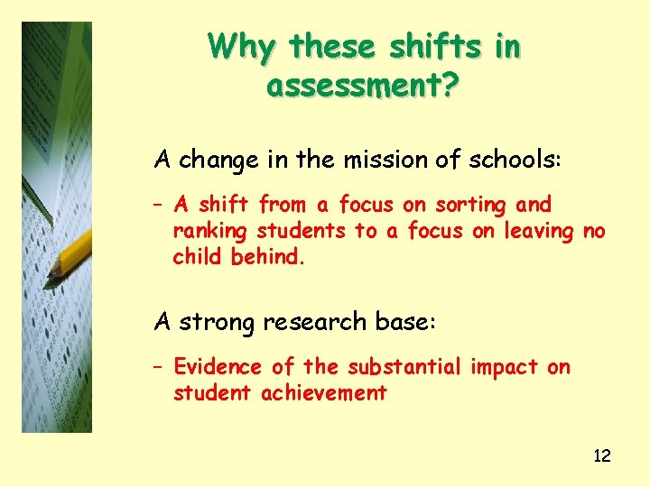Why these shifts in assessment? A change in the mission of schools: – A