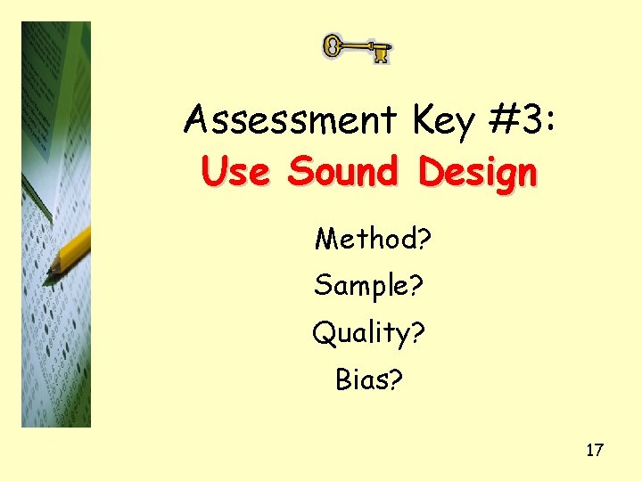 Assessment Key #3: Use Sound Design Method? Sample? Quality? Bias? 17 