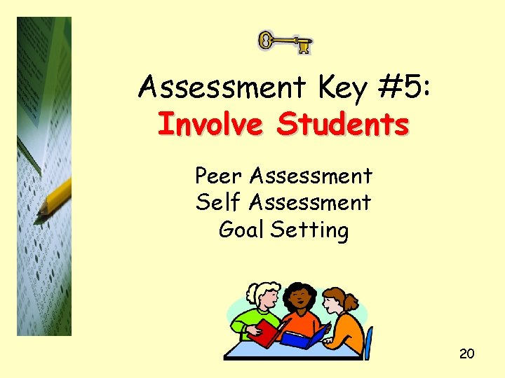 Assessment Key #5: Involve Students Peer Assessment Self Assessment Goal Setting 20 