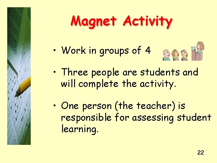 Magnet Activity • Work in groups of 4 • Three people are students and