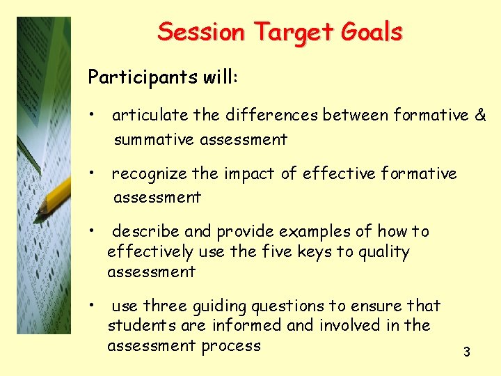 Session Target Goals Participants will: • articulate the differences between formative & summative assessment