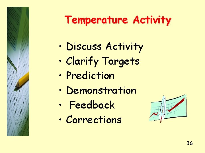 Temperature Activity • • • Discuss Activity Clarify Targets Prediction Demonstration Feedback Corrections 36