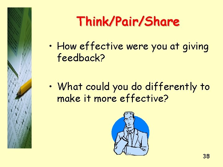 Think/Pair/Share • How effective were you at giving feedback? • What could you do
