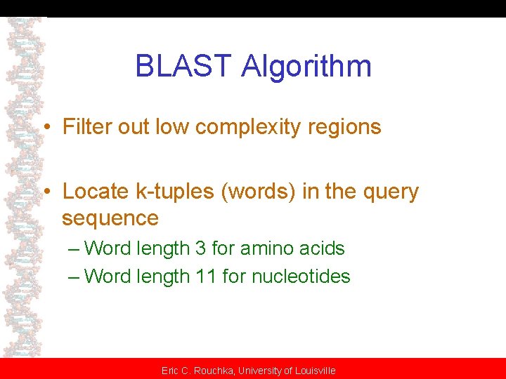 BLAST Algorithm • Filter out low complexity regions • Locate k-tuples (words) in the