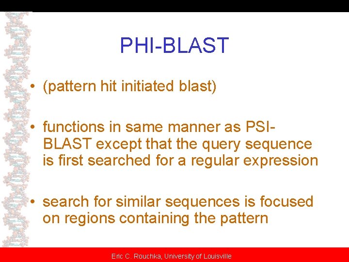PHI-BLAST • (pattern hit initiated blast) • functions in same manner as PSIBLAST except
