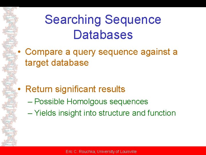 Searching Sequence Databases • Compare a query sequence against a target database • Return