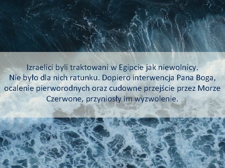 Izraelici byli traktowani w Egipcie jak niewolnicy. Nie było dla nich ratunku. Dopiero interwencja
