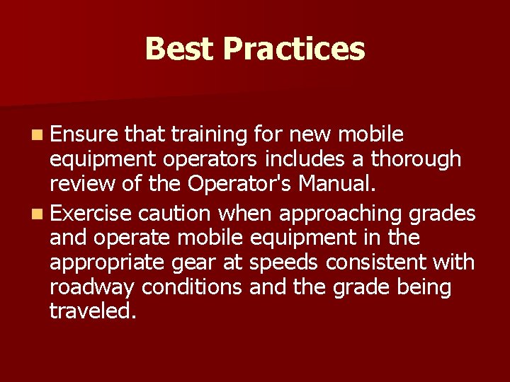 Best Practices n Ensure that training for new mobile equipment operators includes a thorough