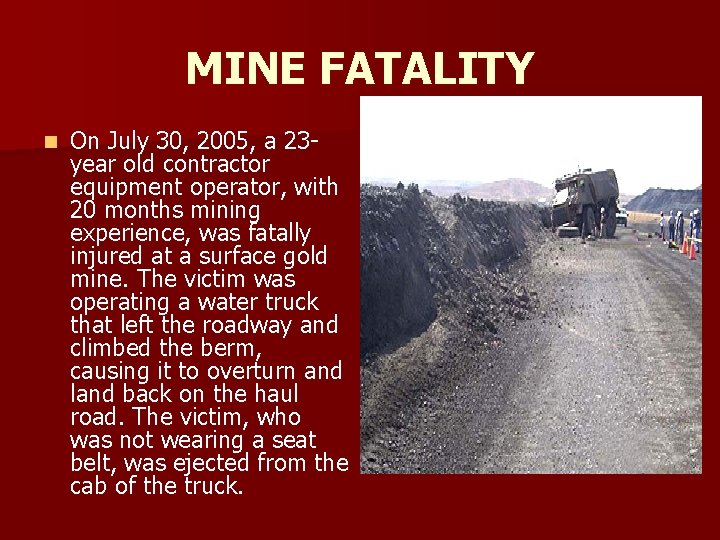 MINE FATALITY n On July 30, 2005, a 23 year old contractor equipment operator,