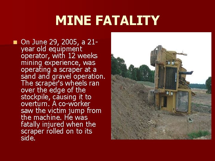 MINE FATALITY n On June 29, 2005, a 21 - year old equipment operator,