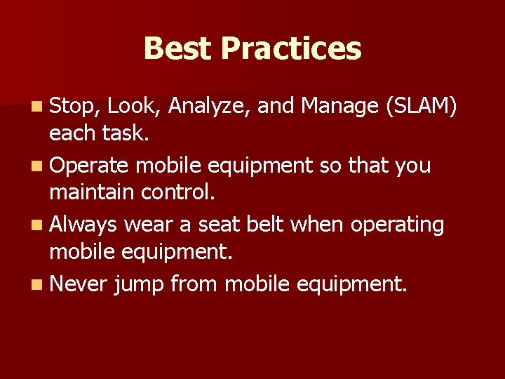 Best Practices n Stop, Look, Analyze, and Manage (SLAM) each task. n Operate mobile