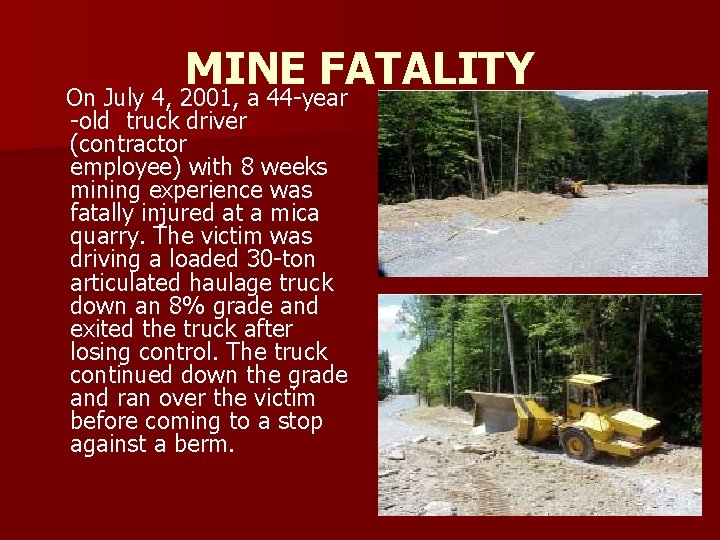 MINE FATALITY On July 4, 2001, a 44 -year -old truck driver (contractor employee)