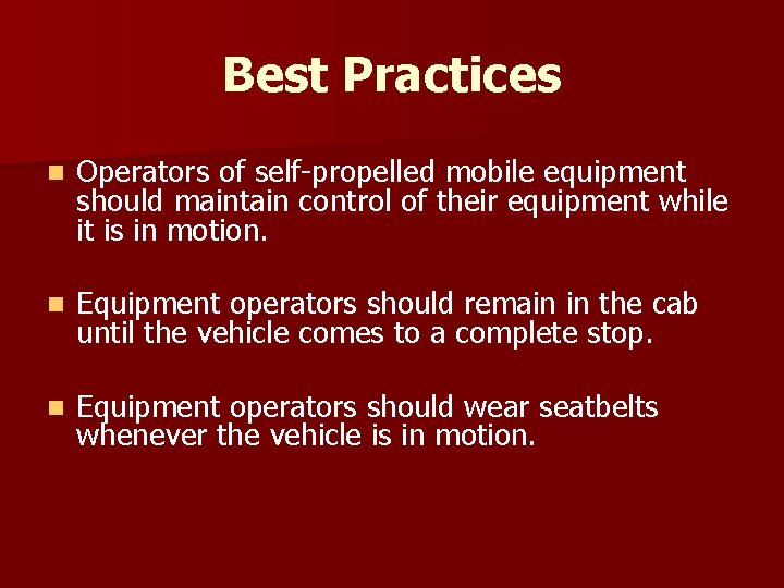 Best Practices n Operators of self-propelled mobile equipment should maintain control of their equipment