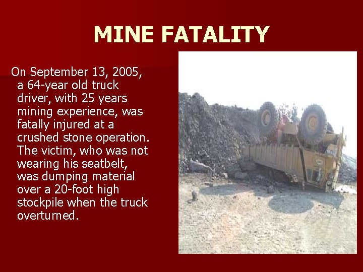 MINE FATALITY On September 13, 2005, a 64 -year old truck driver, with 25