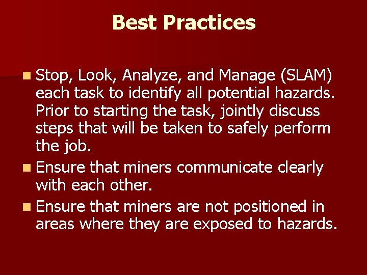 Best Practices n Stop, Look, Analyze, and Manage (SLAM) each task to identify all