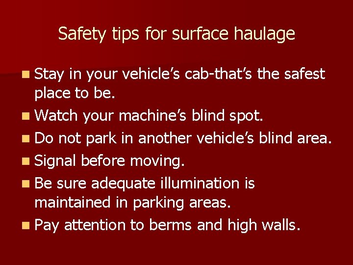 Safety tips for surface haulage n Stay in your vehicle’s cab-that’s the safest place