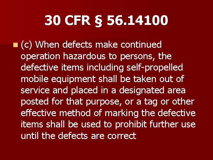 30 CFR § 56. 14100 n (c) When defects make continued operation hazardous to