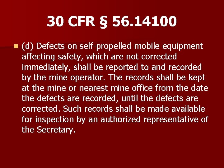 30 CFR § 56. 14100 n (d) Defects on self-propelled mobile equipment affecting safety,