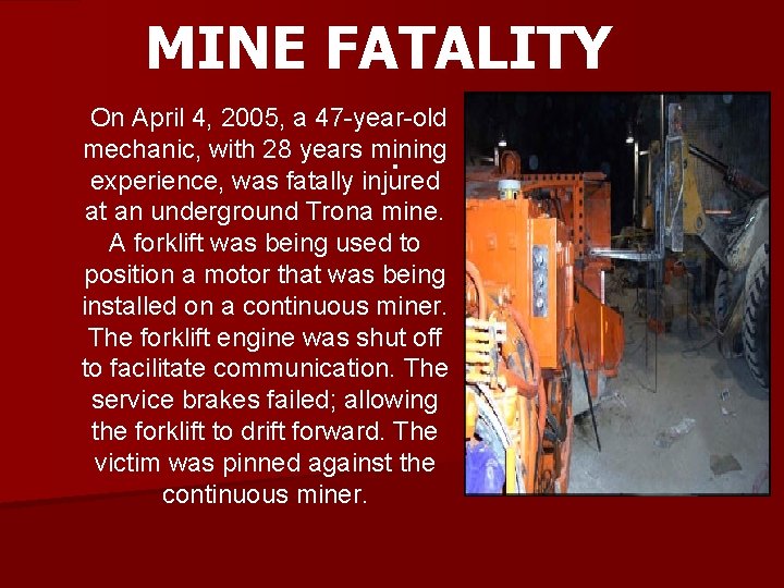 MINE FATALITY On April 4, 2005, a 47 -year-old mechanic, with 28 years mining