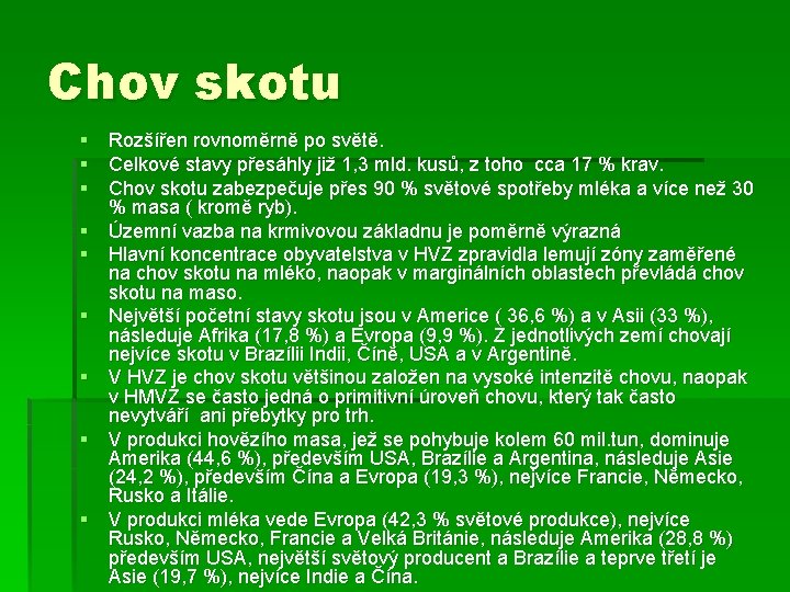 Chov skotu § Rozšířen rovnoměrně po světě. § Celkové stavy přesáhly již 1, 3