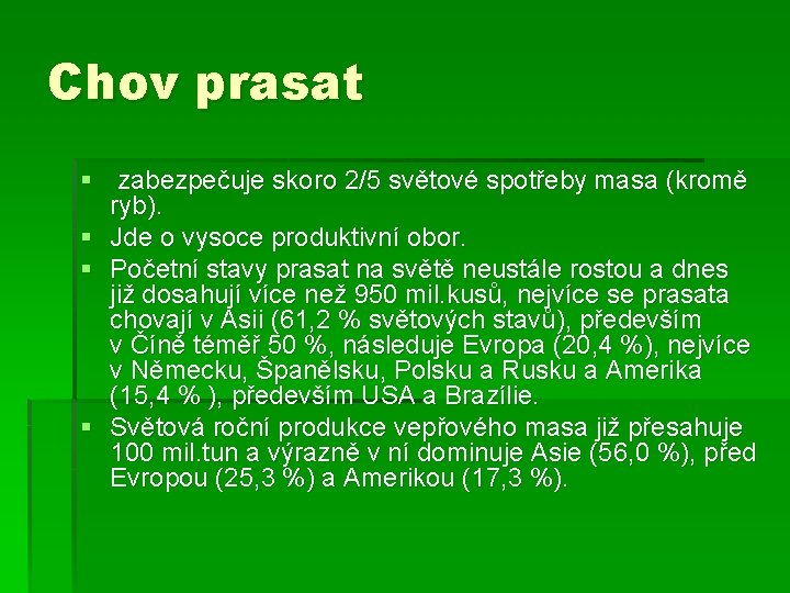 Chov prasat § zabezpečuje skoro 2/5 světové spotřeby masa (kromě ryb). § Jde o