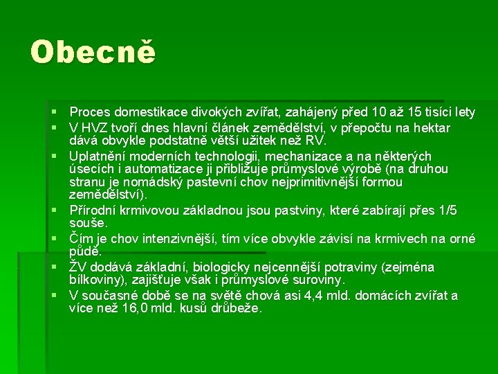 Obecně § Proces domestikace divokých zvířat, zahájený před 10 až 15 tisíci lety §