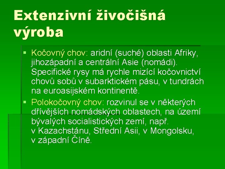 Extenzivní živočišná výroba § Kočovný chov: aridní (suché) oblasti Afriky, jihozápadní a centrální Asie