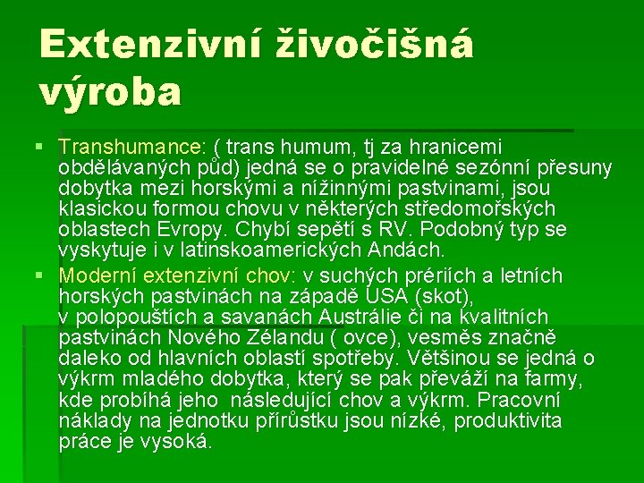 Extenzivní živočišná výroba § Transhumance: ( trans humum, tj za hranicemi obdělávaných půd) jedná