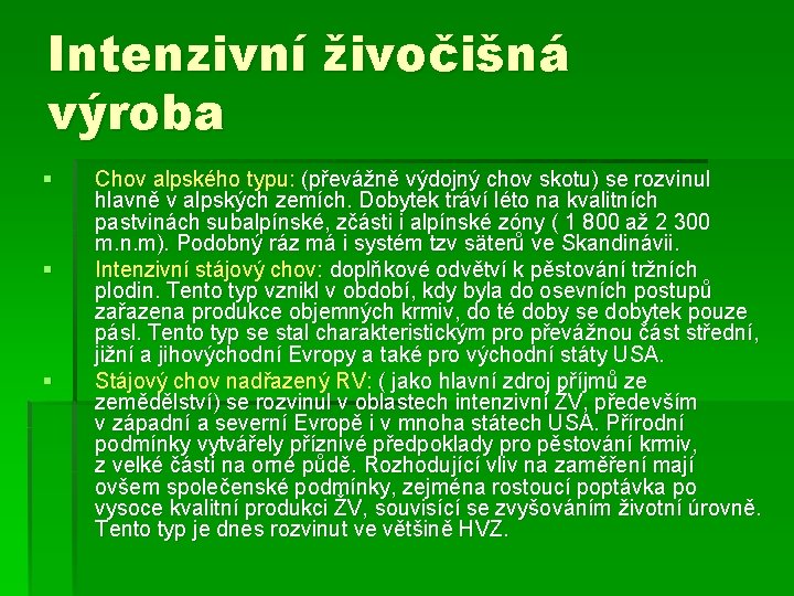 Intenzivní živočišná výroba § § § Chov alpského typu: (převážně výdojný chov skotu) se